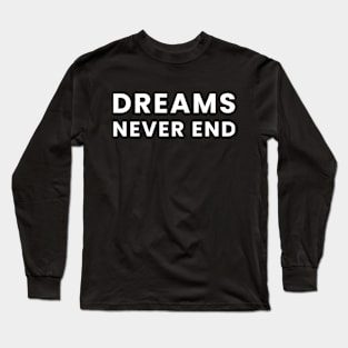 Dreams never end Long Sleeve T-Shirt